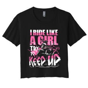 Quad ATV Girl Gift I Ride Like A Girl Try To Keep Up Women's Crop Top Tee