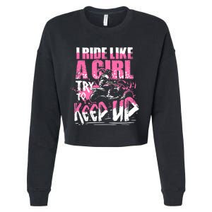 Quad ATV Girl Gift I Ride Like A Girl Try To Keep Up Cropped Pullover Crew