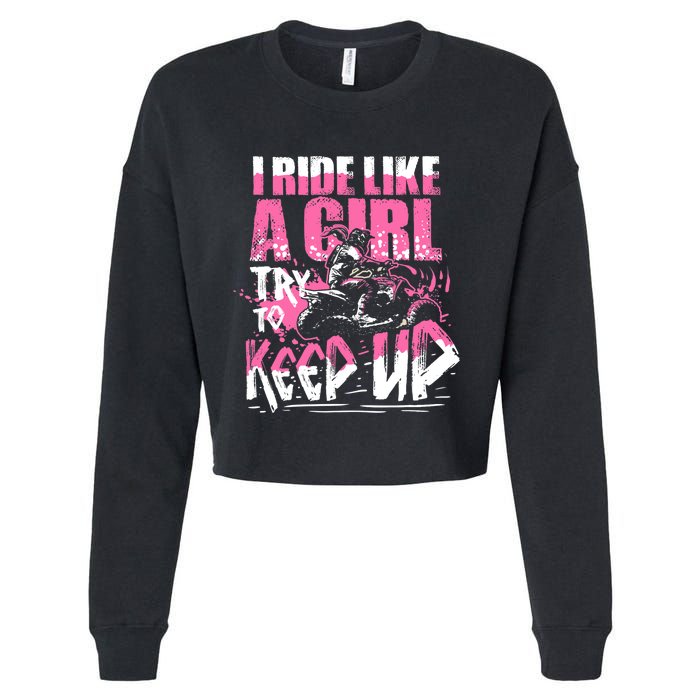 Quad ATV Girl Gift I Ride Like A Girl Try To Keep Up Cropped Pullover Crew