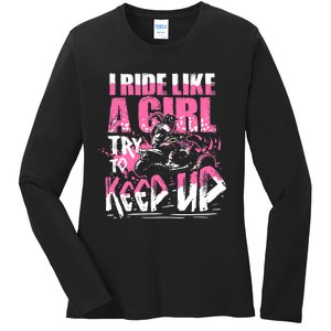 Quad ATV Girl Gift I Ride Like A Girl Try To Keep Up Ladies Long Sleeve Shirt