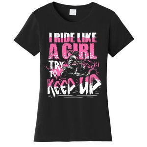 Quad ATV Girl Gift I Ride Like A Girl Try To Keep Up Women's T-Shirt