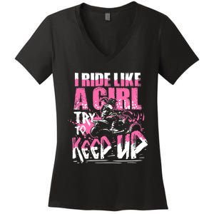 Quad ATV Girl Gift I Ride Like A Girl Try To Keep Up Women's V-Neck T-Shirt