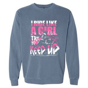 Quad ATV Girl Gift I Ride Like A Girl Try To Keep Up Garment-Dyed Sweatshirt