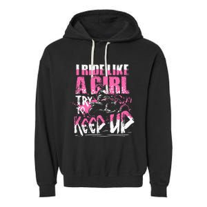 Quad Atv Girl Gift I Ride Like A Girl Try To Keep Up Garment-Dyed Fleece Hoodie