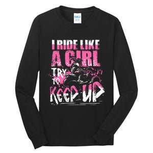 Quad Atv Girl Gift I Ride Like A Girl Try To Keep Up Tall Long Sleeve T-Shirt