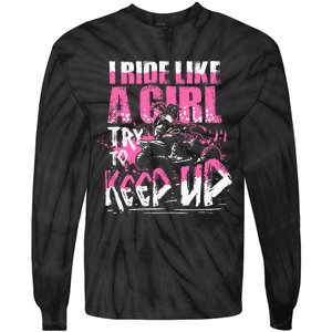 Quad Atv Girl Gift I Ride Like A Girl Try To Keep Up Tie-Dye Long Sleeve Shirt