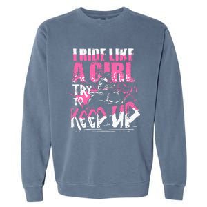 Quad Atv Girl Gift I Ride Like A Girl Try To Keep Up Garment-Dyed Sweatshirt