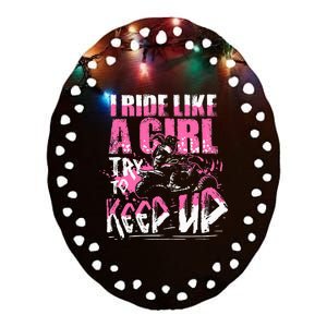 Quad Atv Girl Gift I Ride Like A Girl Try To Keep Up Ceramic Oval Ornament