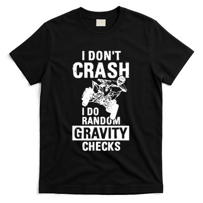 Quad Atv I Dont Crash I Do Random Gravity Checks Motor Sport T-Shirt