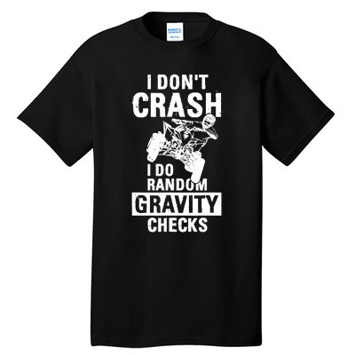 Quad Atv I Dont Crash I Do Random Gravity Checks Motor Sport Tall T-Shirt