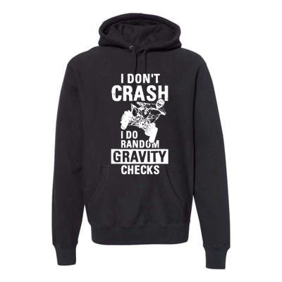 Quad Atv I Dont Crash I Do Random Gravity Checks Motor Sport Premium Hoodie