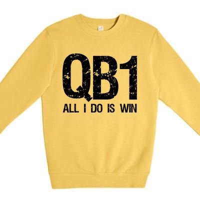 Qb1 All I Do Is Win Football Starting Quarterback Gift Premium Crewneck Sweatshirt