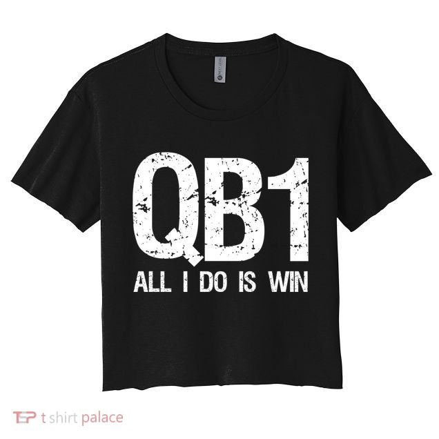 Qb1 All I Do Is Win Football Starting Quarterback Gift Crop Top