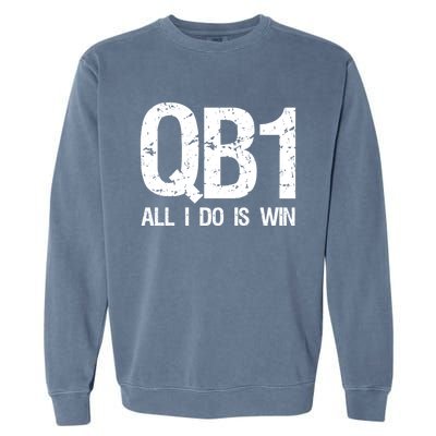 Qb1 All I Do Is Win Football Starting Quarterback Gift Garment-Dyed Sweatshirt