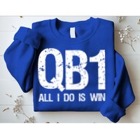 Qb1 All I Do Is Win Football Starting Quarterback Gift Sweatshirt