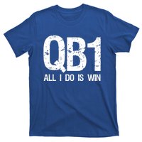 Qb1 All I Do Is Win Football Starting Quarterback Gift T-Shirt