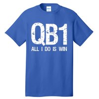 Qb1 All I Do Is Win Football Starting Quarterback Gift Tall T-Shirt