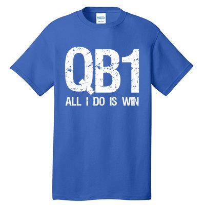 Qb1 All I Do Is Win Football Starting Quarterback Gift Tall T-Shirt