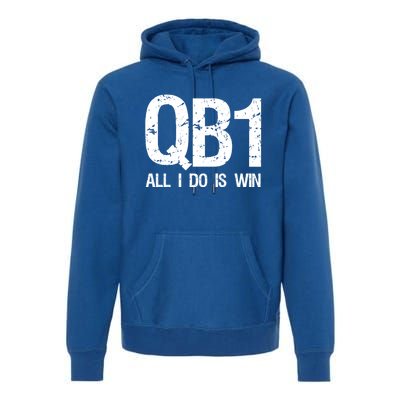 Qb1 All I Do Is Win Football Starting Quarterback Gift Premium Hoodie