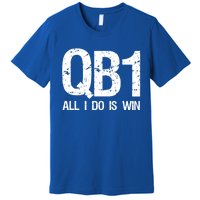 Qb1 All I Do Is Win Football Starting Quarterback Gift Premium T-Shirt