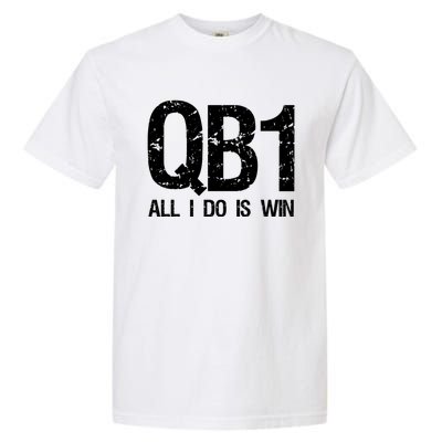 Qb1 All I Do Is Win Football Starting Quarterback Gift Garment-Dyed Heavyweight T-Shirt