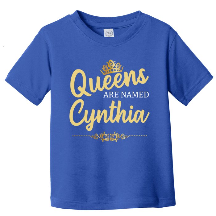 Queens Are Named Cynthia Personalized Funny Birthday Gift Cool Gift Toddler T-Shirt