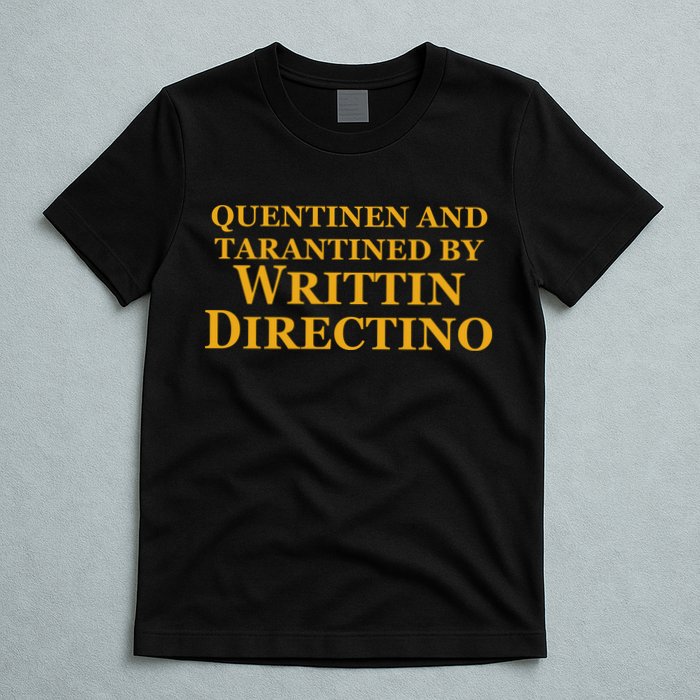 Quentinen And Tarantined By Writtin Directino T-Shirt