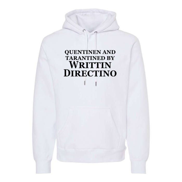 Quentinen And Tarantined By Writtin Directino Premium Hoodie