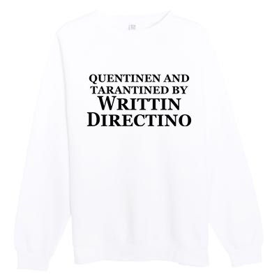 Quentinen And Tarantined By Writtin Directino Premium Crewneck Sweatshirt