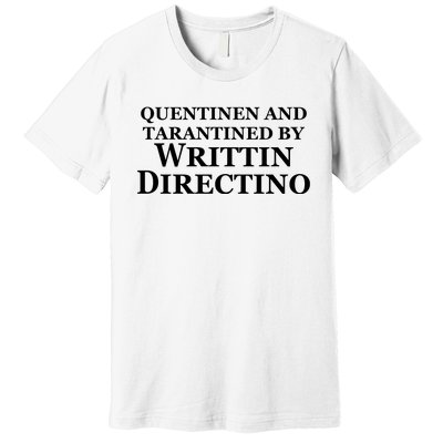 Quentinen And Tarantined By Writtin Directino Premium T-Shirt