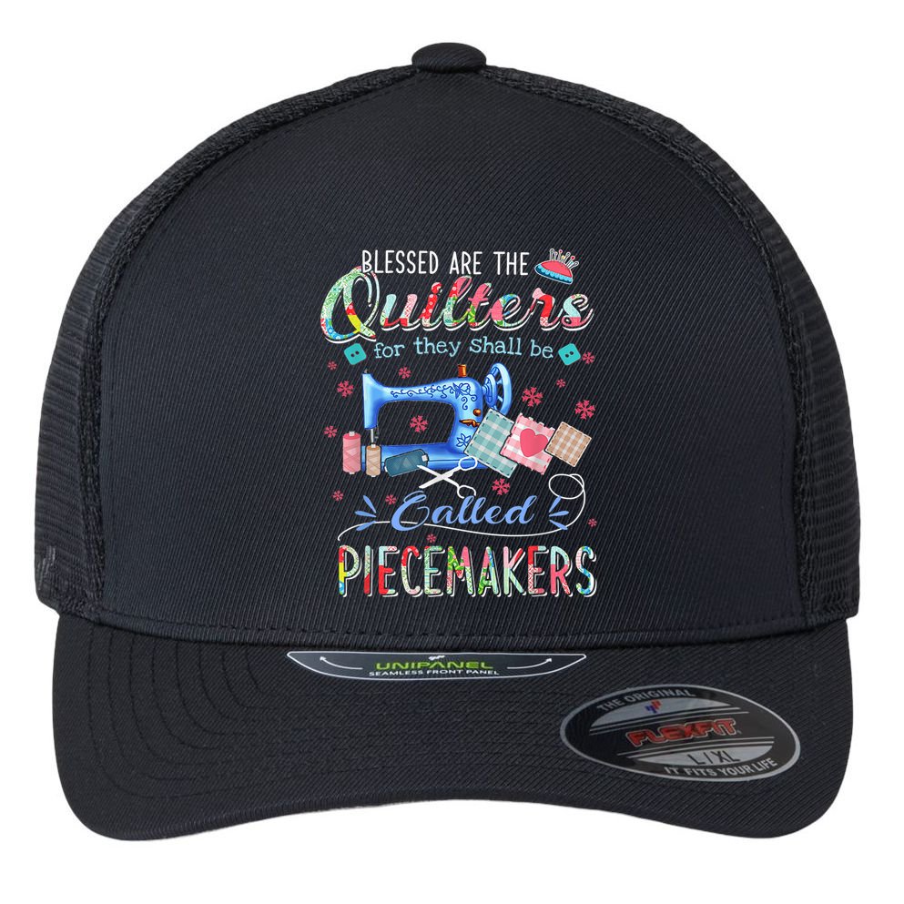 Quilting Blessed Are The Quilters Called Piecemakers Flexfit Unipanel Trucker Cap