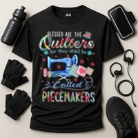Quilting Blessed Are The Quilters Called Piecemakers Performance Shirt