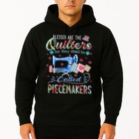 Quilting Blessed Are The Quilters Called Piecemakers Hoodie