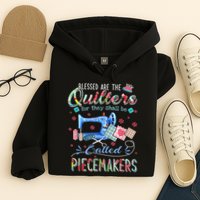 Quilting Blessed Are The Quilters Called Piecemakers Hoodie