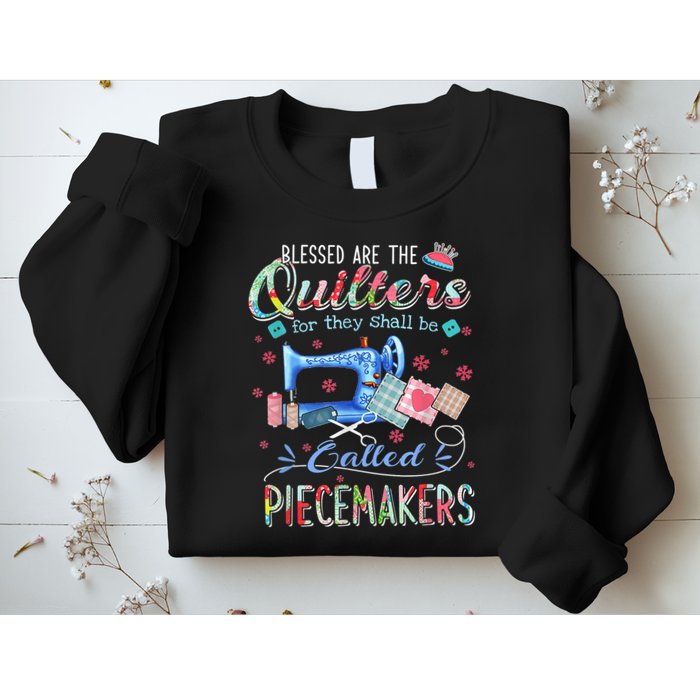 Quilting Blessed Are The Quilters Called Piecemakers Sweatshirt