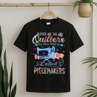 Quilting Blessed Are The Quilters Called Piecemakers T-Shirt