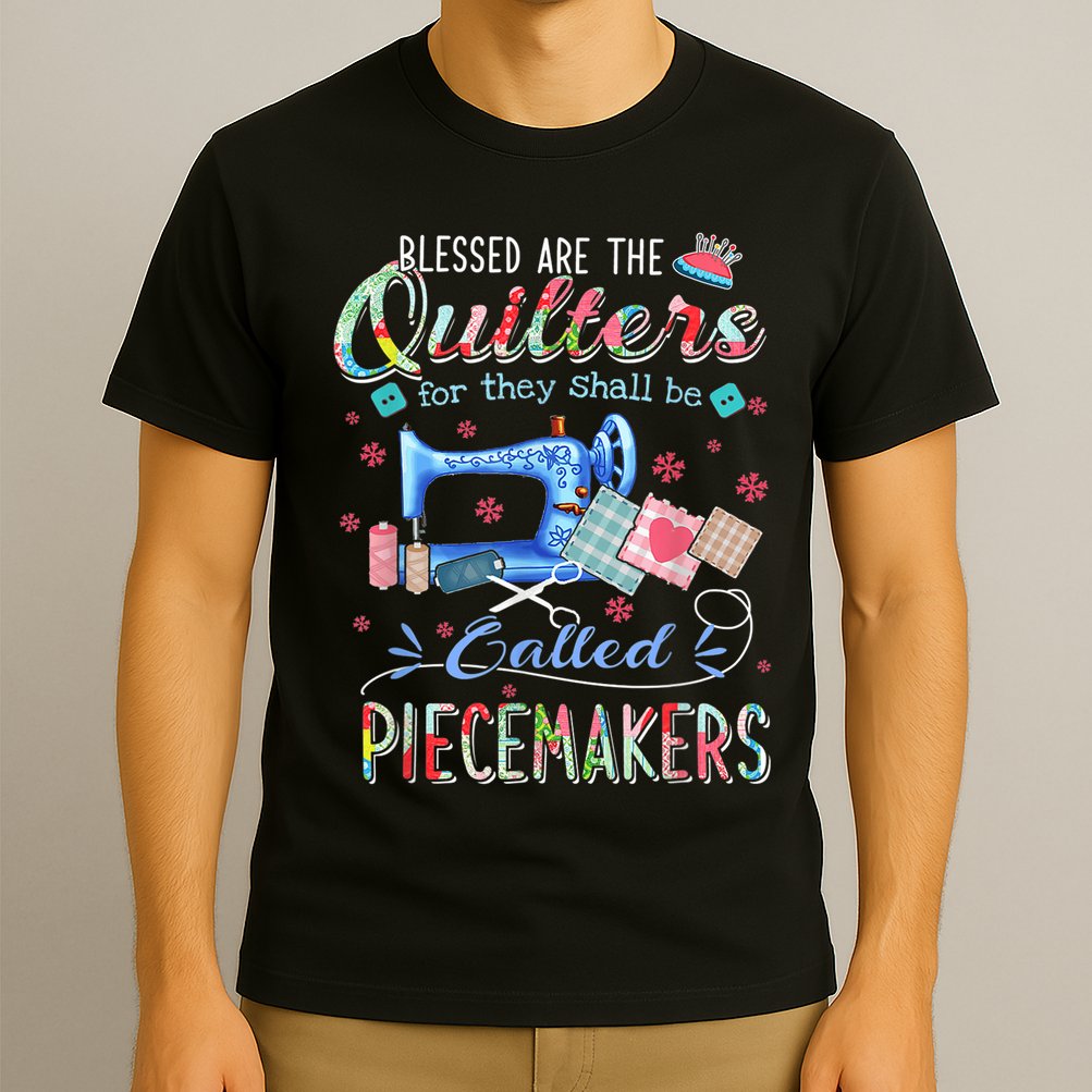 Quilting Blessed Are The Quilters Called Piecemakers T-Shirt