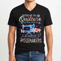 Quilting Blessed Are The Quilters Called Piecemakers V-Neck T-Shirt