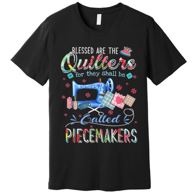 Quilting Blessed Are The Quilters Called Piecemakers Premium T-Shirt