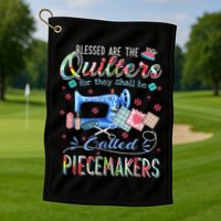 Quilting Blessed Are The Quilters Called Piecemakers Golf Towel