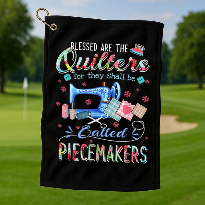 Quilting Blessed Are The Quilters Called Piecemakers Golf Towel