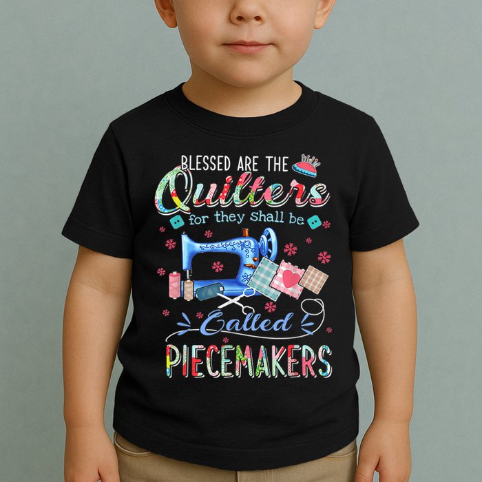 Quilting Blessed Are The Quilters Called Piecemakers Toddler T-Shirt