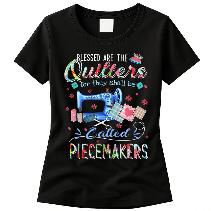 Quilting Blessed Are The Quilters Called Piecemakers Womens T-Shirt