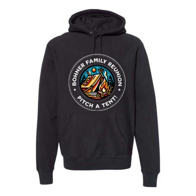 Quote Bohner Family Reunion Pitch A Tent Premium Hoodie