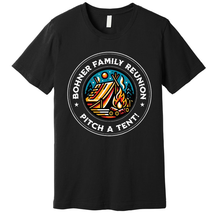 Quote Bohner Family Reunion Pitch A Tent Premium T-Shirt