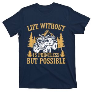 Quad Biker Funny Life Without Is Pointless But Possible ATV T-Shirt