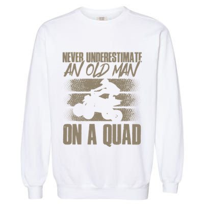 Quad Bike Funny Four Wheeler Quad An Old Man On A Quad ATV Garment-Dyed Sweatshirt