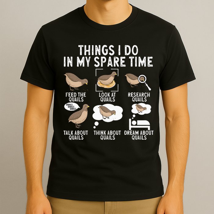 Quail Bird Lover Things I Do In My Spare Time Quail T-Shirt
