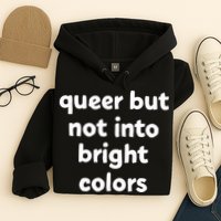Queer But Not Into Bright Colors Hoodie