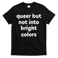 Queer But Not Into Bright Colors T-Shirt